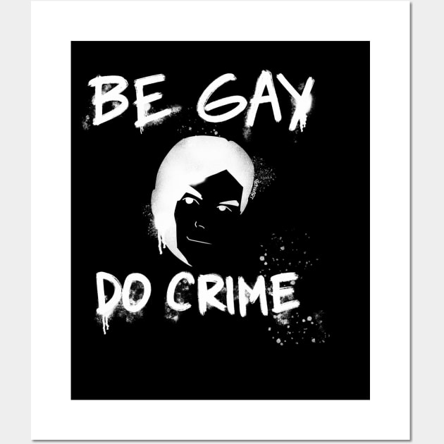 Be Gay Do Crime - White Wall Art by djchikart